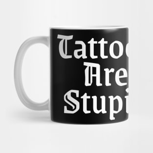 Tattos are stupid Mug